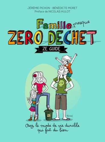 Couverture du livre Famille zéro déchet, Ze guide, Jérémie Pichon et Bénédicte Moret, Thierry Souccar Éditions